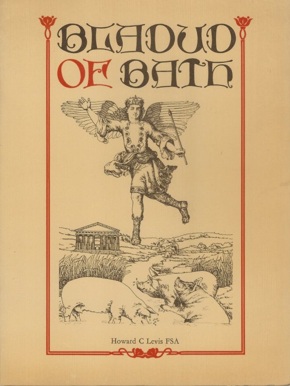 Bladud Of Bath, the British King Who Tried To Fly; extracts from old chronicles and histories relating to Bladud, the ninth King of Britain