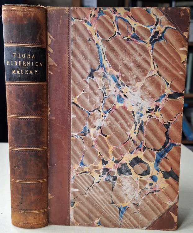 Flora Hibernica; Comprising of the Flowering Plants, Ferns, Characeae, Musc, Hepaticae, Lichenes and Algae of Ireland. Arranged According to the Natural System with a Synopsis of the Genera According to the Linnean System [Will Ingwersen's copy]