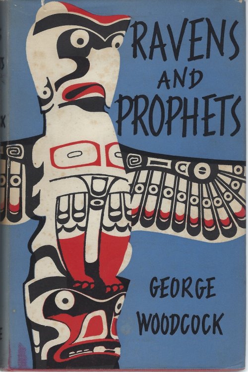 Ravens and Prophets - an account of journeys in British Columbia, Alberta and Southern Alaska