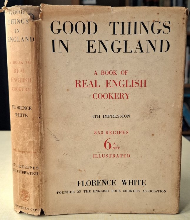 Good Things in England - A Practical Cookery Book for Everyday Use; containing traditional and regional recipes suted to modern tastes, contributed by English men and women beytween 1399 qnd 1932, (a book of real English cookery)