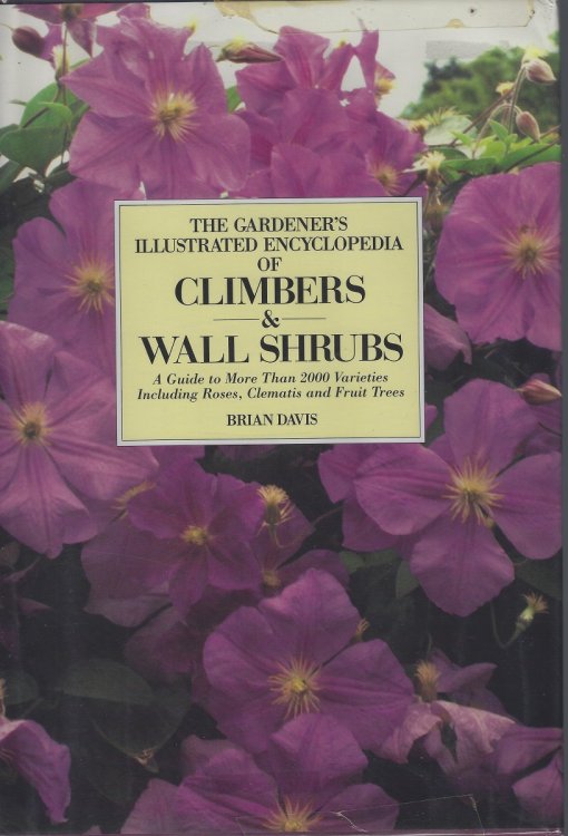 The Gardener's Illustrated Encyclopedia of Climbers and Wall Shrubs - a guide to more than 2000 varieties including roses, clematis and fruit trees
