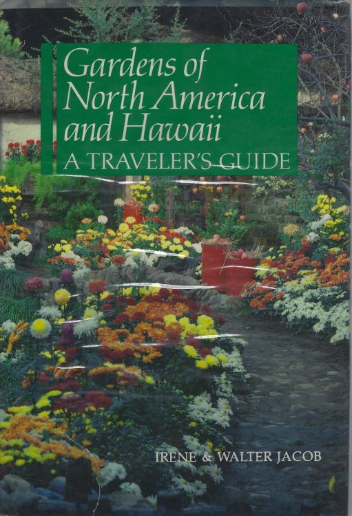 Gardens of North America and Hawaii - A Traveler's Guide: a handbook to gardens, arboreta, and conservatoriesin the United States and Canada