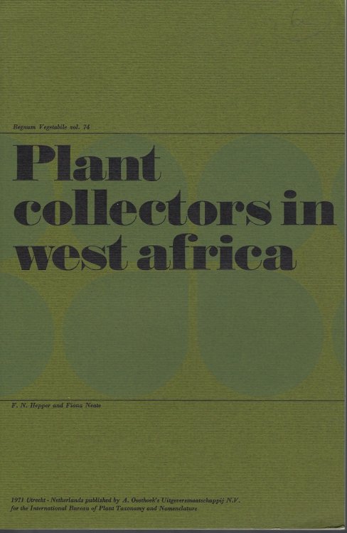Plant Collectors in West Africa a biographical index of those who have collected herbarium material of flowering plants and ferns between Cape Verde and Lake Chad, and from the coast to the Sahar at 19 degrees north