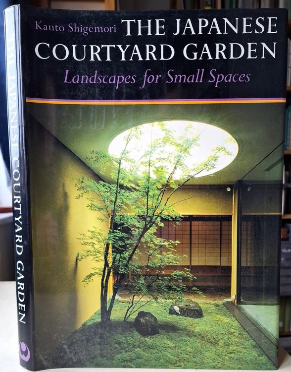The Japanese Courtyard Garden - Landscapes for Small Spaces [Dan Mayers' copy]