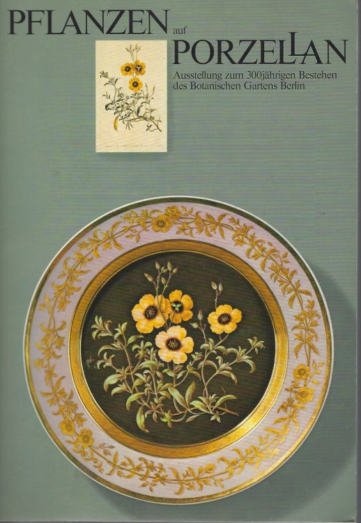 Pflanzen auf Porzellan 1750-1850. Ausstellung zum 300jahrigen Bestehen des Botanischen Gartens Berlin