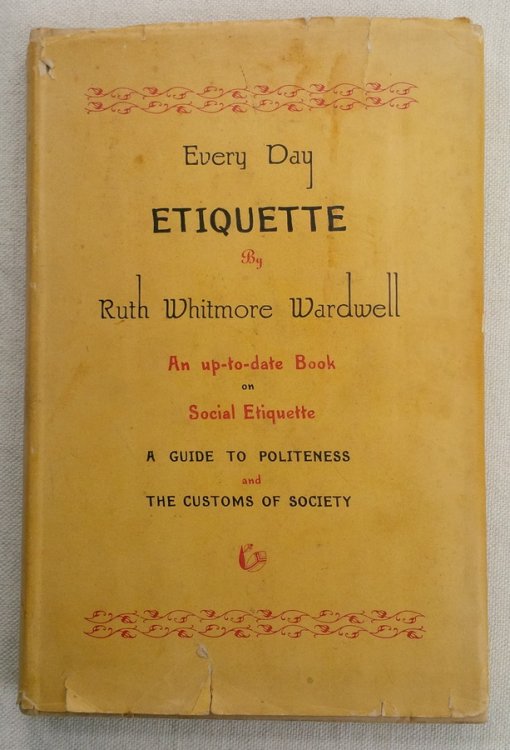 Everyday Etiquette. An up-to-date Book on Social Etiquette. A Guide to Politeness and the Customs of Society
