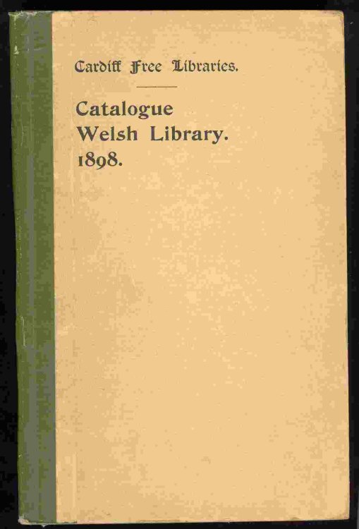 CARDIFF FREE LIBRARIES: Catalogue of Printed Literature in the Welsh Department