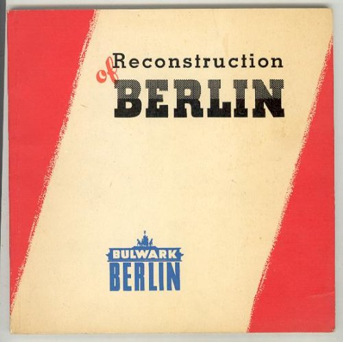 BULWARK BERLIN : Reconstruction of Berlin As we see it to-day.