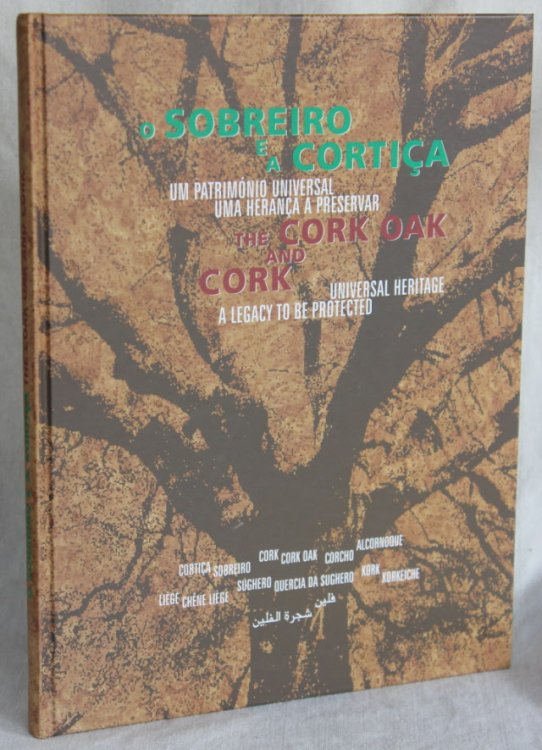 o SOBRIERO e a CORTICA: Um Patrimonio Universal Uma Heranca a Preservar / The CORK OAK and CORK: Universal Heritage, A Legacy to be Protected