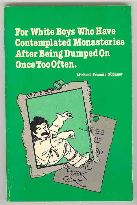 For White Boys Who Have Contemplated Monasteries After Being Dumped On Once Too Often