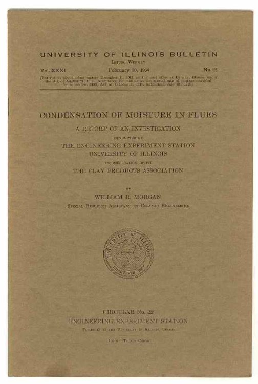 CONDENSATION OF MOISTURE IN FLUES A Report of an Investigation conducted by The Engineering Experiment Station, University of Illinois in Cooperation with The Clay Products Association