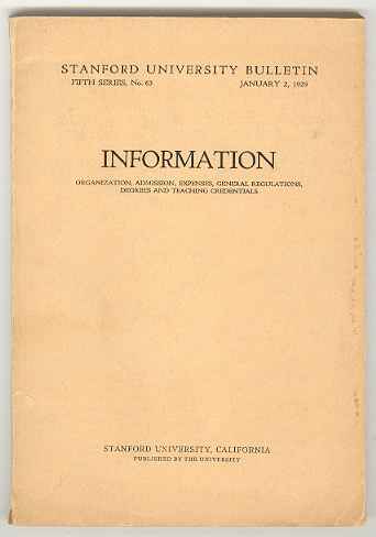 INFORMATION: Organization, Admissions, Expenses, General Regulations, Degrees and Teaching Credentials (Stanford University Bulletin, Fifth Series, No. 63, January 2, 1929)