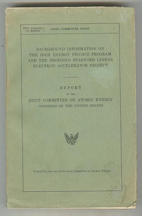 Background Information on the High Energy Physics Program and the Proposed Stanford Linear Electron Accelerator Project: REPORT to the JOINT COMMITTEE ON ATOMIC ENERGY, Congress of the United States