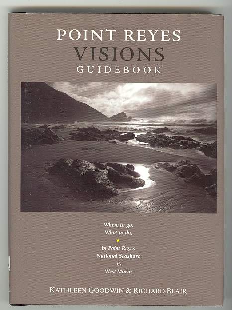 POINT REYES VISIONS GUIDEBOOK: Where to go, What to do, in Point Reyes National Seashore & its environs