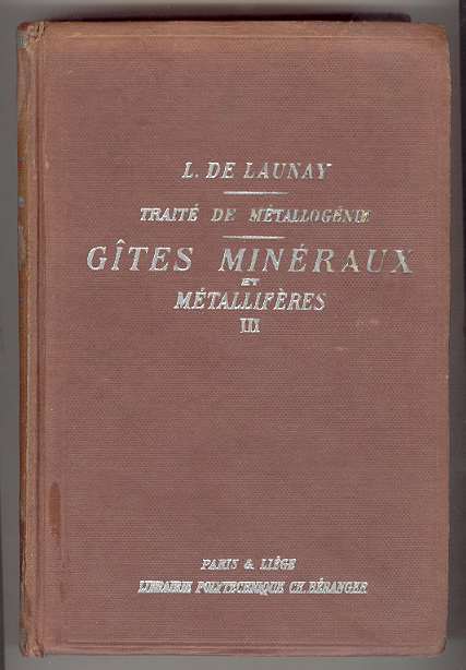 TRAIT DE MTALLOGNIE -- GTES MINRAUX et MTALLIFRES: gisements, recherche, production et commerce des minraux utiles et minerais, description des principales mines (Tome Trosime ONLY)