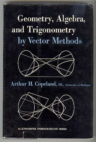 GEOMETRY, ALGEBRA, and TRIGONOMETRY by VECTOR METHODS