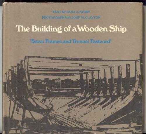The Building of a Wooden Ship, "Sawn Frames and Trunnel Fastened"