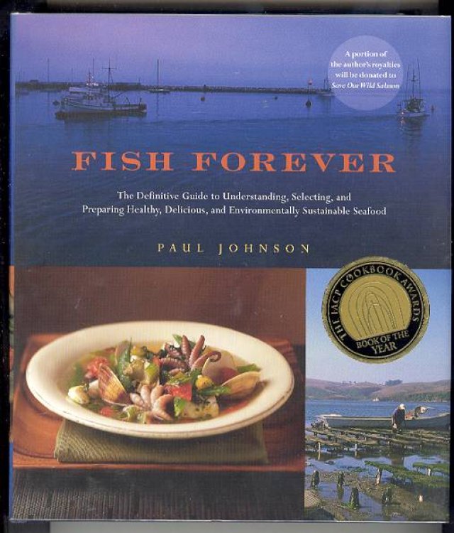 FISH FOREVER: The Definitive Guide to Understanding, Selecting, and Preparing Healthy, Delicious, and Environmentally Sustainable Seafood