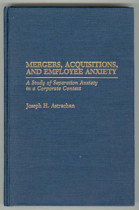 MERGERS, ACQUISITIONS, AND EMPLOYEE ANXIETY: A Study of Separation Anxiety in a Corporate Context