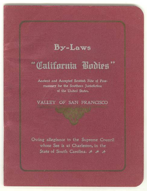 BY LAWS of the " CALIFORNIA BODIES " Ancient and Accepted Rite of Freemasonry for the Southern Jurisdiction of the United States. Valley of San Francisco