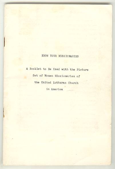 KNOW YOUR MISSIONARIES: A booklet to be used with the Picture Set of Women Missionaries of the United Lutheran Church in America