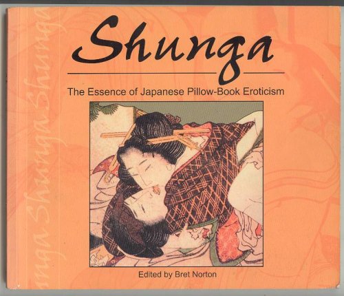 Shunga: The Essence of Japanese Pillow-Book Eroticism