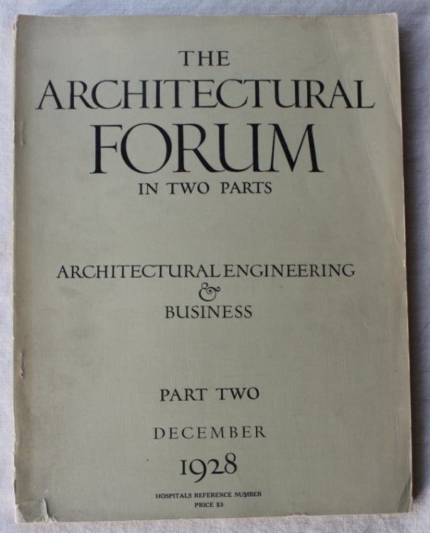 HOSPITAL REFERENCE NUMBER, Part Two (ONLY) Architectural Engineering and Business. As featured in THE ARCHITECTURAL FORUM (Volume XLIX, Number Six, December 1928)