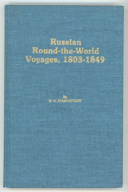 Russian Round-the-World Voyages, 1803-1849 with a summary of later voyages to 1867