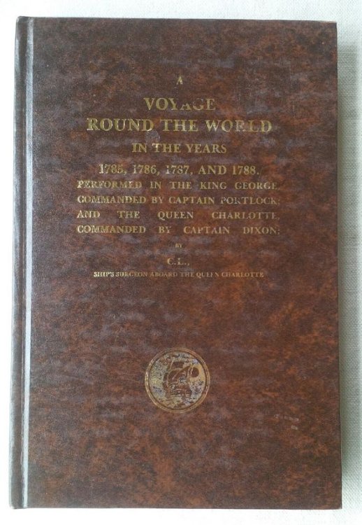 A VOYAGE ROUND THE WORLD In the Years 1785, 1786, 1787, and 1788. Performed in the King George, Commanded by Captain Portlock; and The Queen Charlotte, Commanded by Captain Dixon