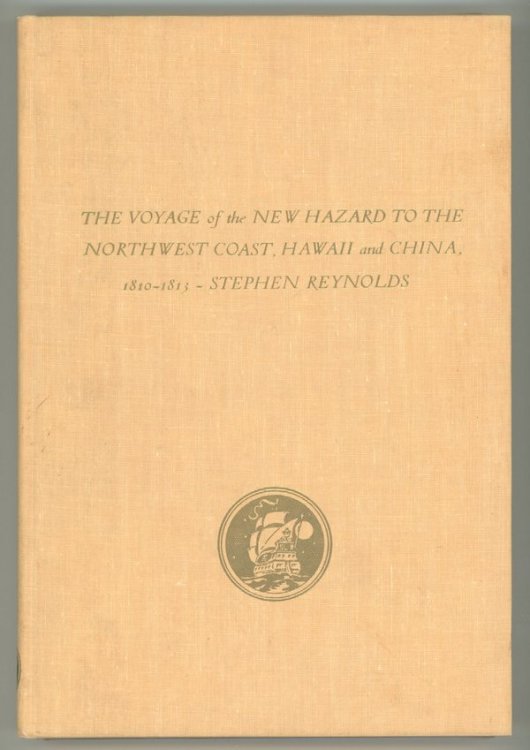 The VOYAGE of the NEW HAZARD. To the Northwest Coast, Hawaii and China, 1810-1813.