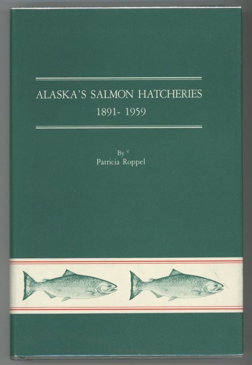 Alaska's Salmon Hatcheries, 1891- 1959