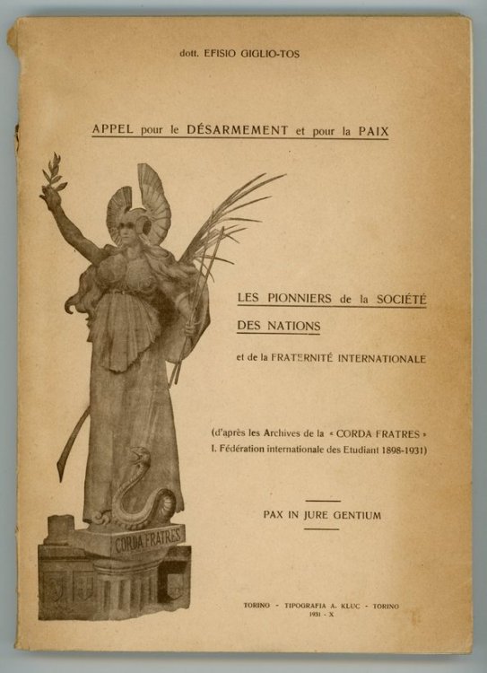Appel pour le Desarmement et pour la Paix. Les Pionniers de la Societe des Nations et de la Fraternite Internationale (d'apres les archives de la "Corda Fratres", I.Federation Internationale des etudiants 1898-1931)