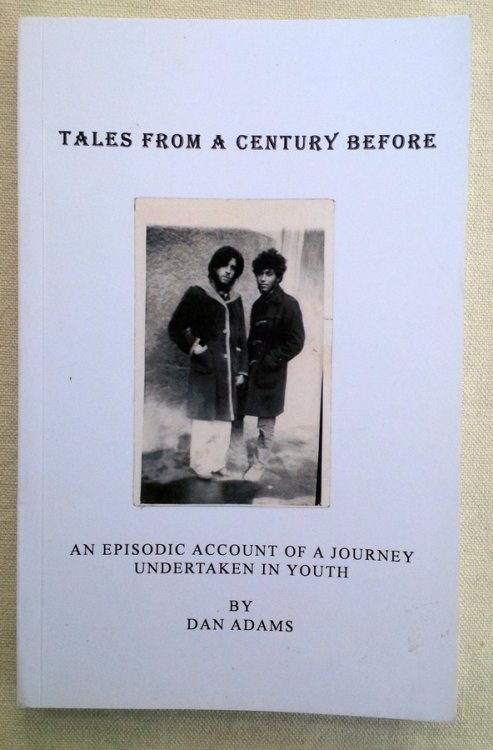 TALES FROM A CENTURY BEFORE: An Episodic Account of a Journey Taken in Youth
