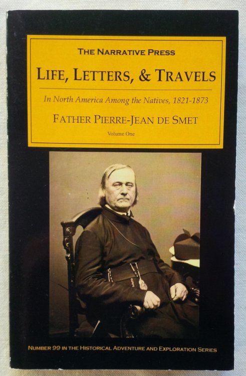 LIFE, LETTERS, AND TRAVELS of Father Pierre-Jean De Smet, S. J, 1801-1873, Volume One (ONLY)