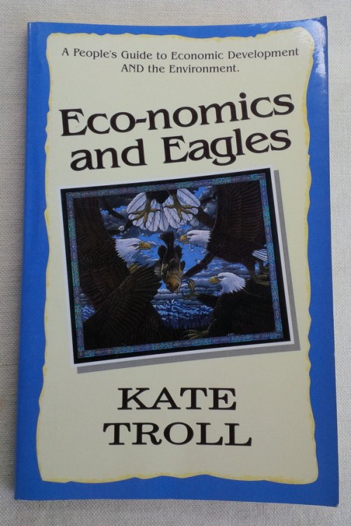 ECO-NOMICS AND EAGLES: A People's Guide to Econonmic Development and the Environment