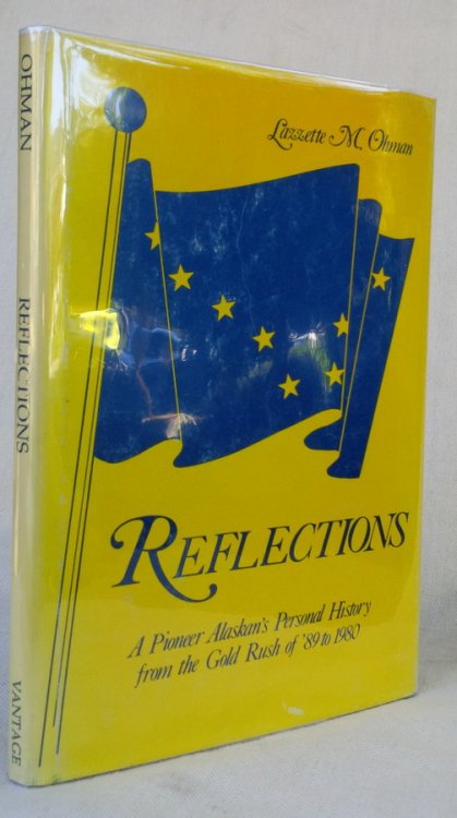 Reflections: A Pioneer Alaskan's Personal History from the Gold Rush of '89 to 1980