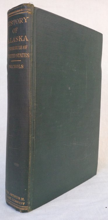 ALASKA, A history of its administration, exploitation, and industrial development during its first half century under the rule of the United States