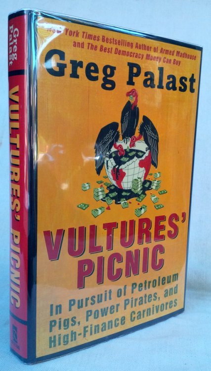 VULTURES' PICNIC: In Pursuit of Petroleum Pigs, Power Pirates, and High-Finance Carnivores