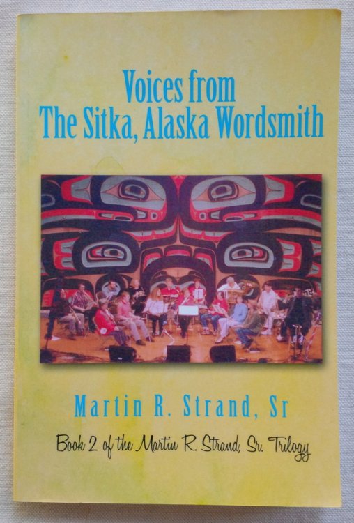 Voices from the Sitka, Alaska Wordsmith: Book 2 of the Martin R. Strand, Sr. Trilogy