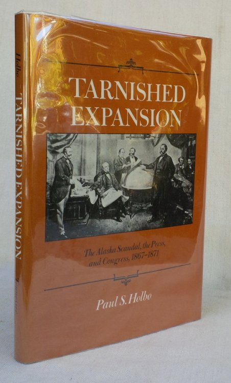 TARNISHED EXPANSION: The Alaska Scandal, the Press, and Congress, 1867-1871