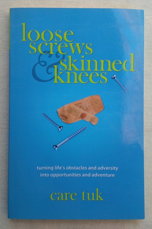 loose screws and skinned knees: turning life's obstacles and adversity into opportunities and adventure