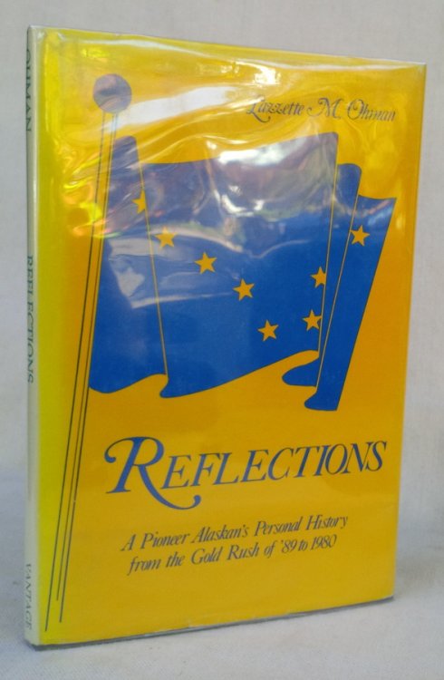 Reflections: A Pioneer Alaskan's Personal History from the Gold Rush of '89 to 1980