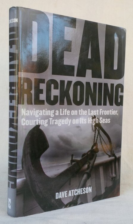 DEAD RECKONING: Navigating a Life on the Last Frontier, Courting Tragedy on Its High Seas