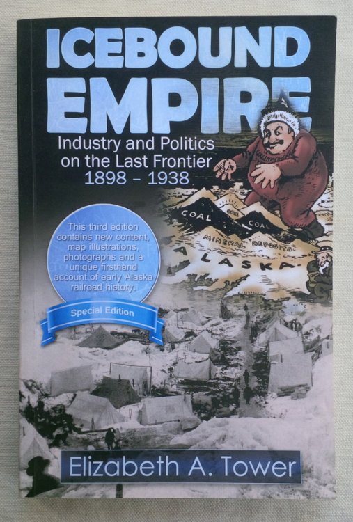 ICEBOUND EMPIRE: Industry and Politics on the Last Frontier, 1898 - 1938