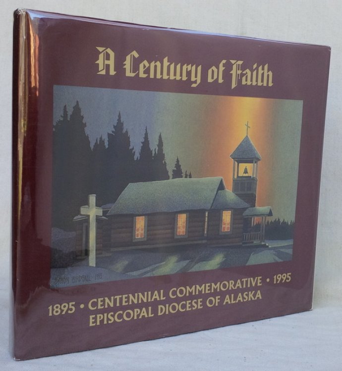A Century of Faith: Centennial Commemorative, 1895-1995, Episcopal Diocese of Alaska