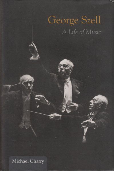 George Szell - A Life in Music