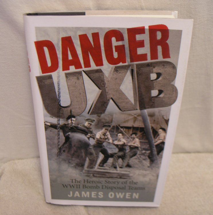Danger UXB : The Heroic Story of WWII Bomb Disposal Teams
