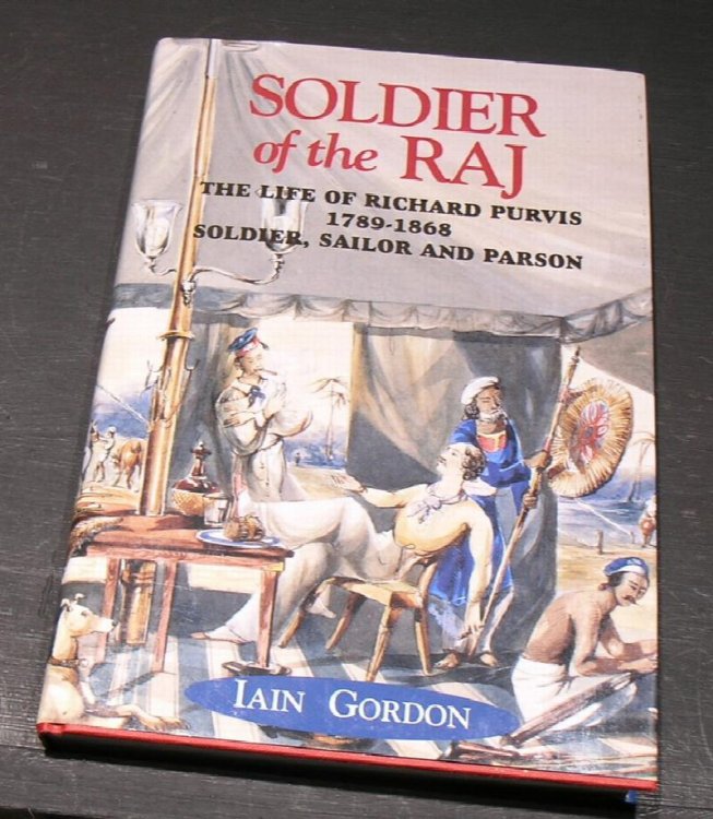 Soldier of the Raj. The life of Richard Purvis 1789-1868 Soldier, Sailor and Parson.