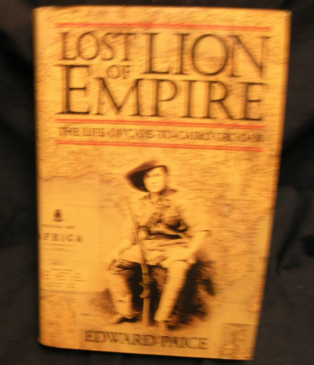 Lost Lion of Empire : The Life of 'Cape -to-Cairo' Grogan