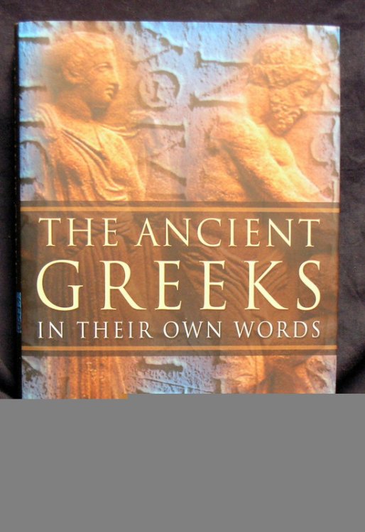 The Ancient Greeks: In Their Own Words.
